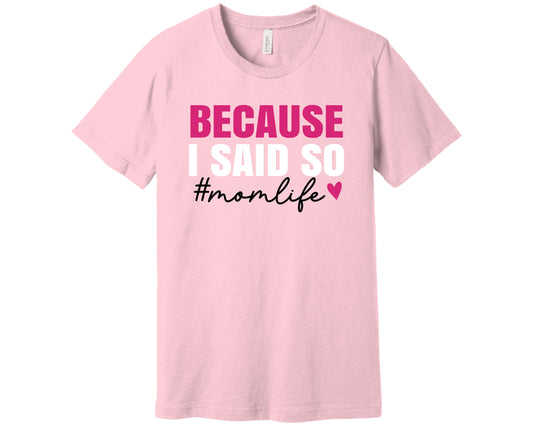 Bella Canvas T-Shirt Pink with saying Because I said So, #momlife