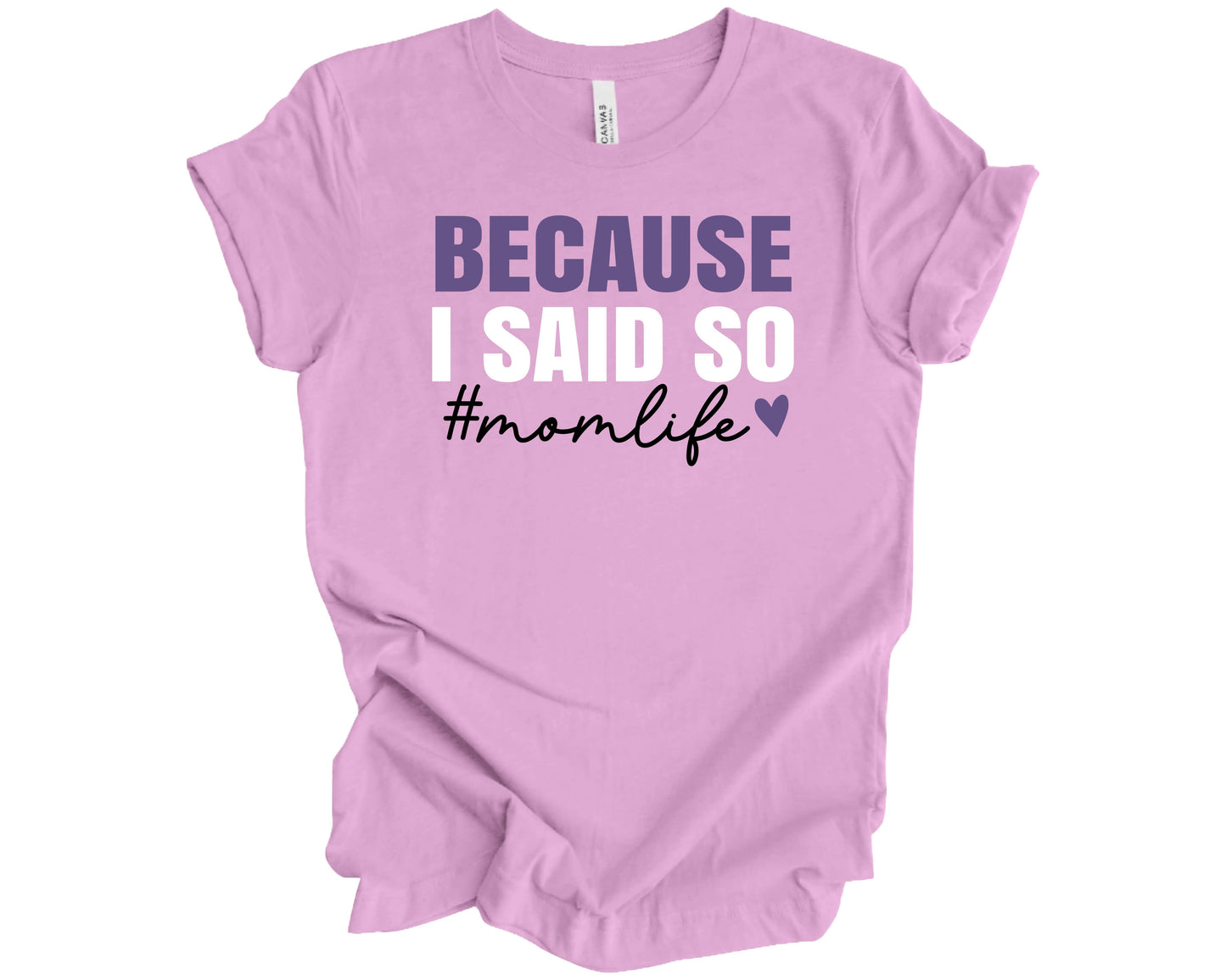Bella Canvas T-Shirt Lilac with saying Because I Said So, #momlife