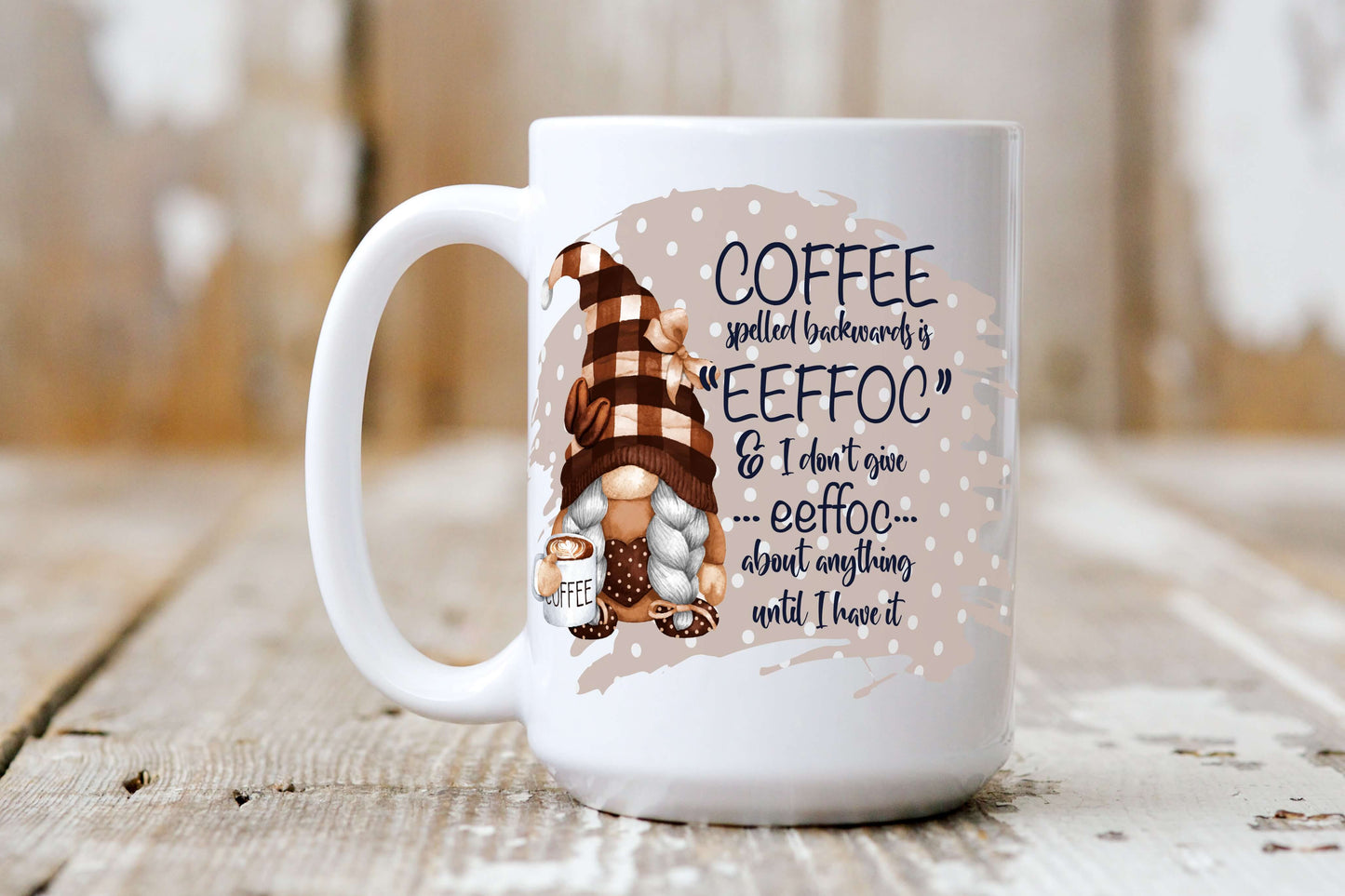 Sassy Mug makes a perfect gift for coffee lovers as it has the words Coffee spelled backwards is "EEFFOC" & I don't give eeffoc about anything until I have it
