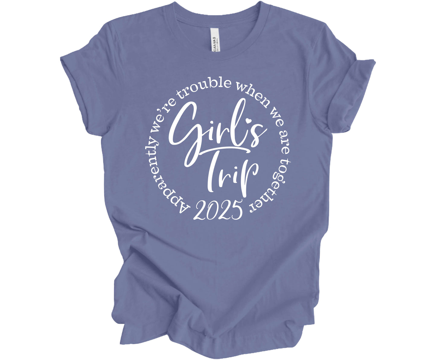 Bella Canvas T-Shirt in Lavender Blue with the saying 2025 Girls Trip Apparently We're Trouble When We Are Together