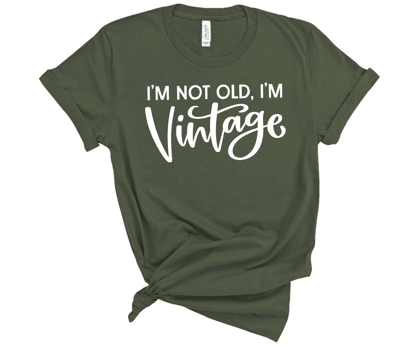 Bella Canvas T-Shirt Military Green with saying I'm Not Old, I'm Vintage