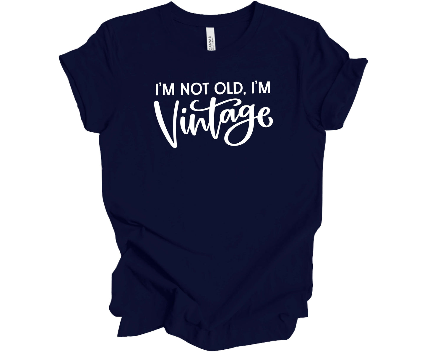 Bella Canvas T-Shirt Navy with saying I'm Not Old, I'm Vintage