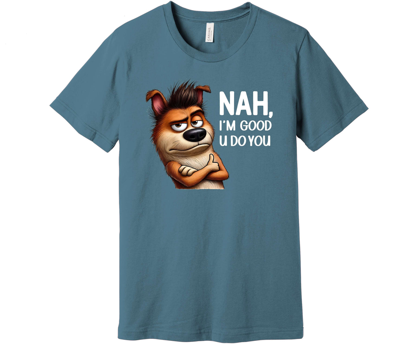 Bella Canvas T-Shirt in Steel Blue with a design of a dog with its arms crossed and a smirk on its face with the words "Nah, I'm Good U Do You"