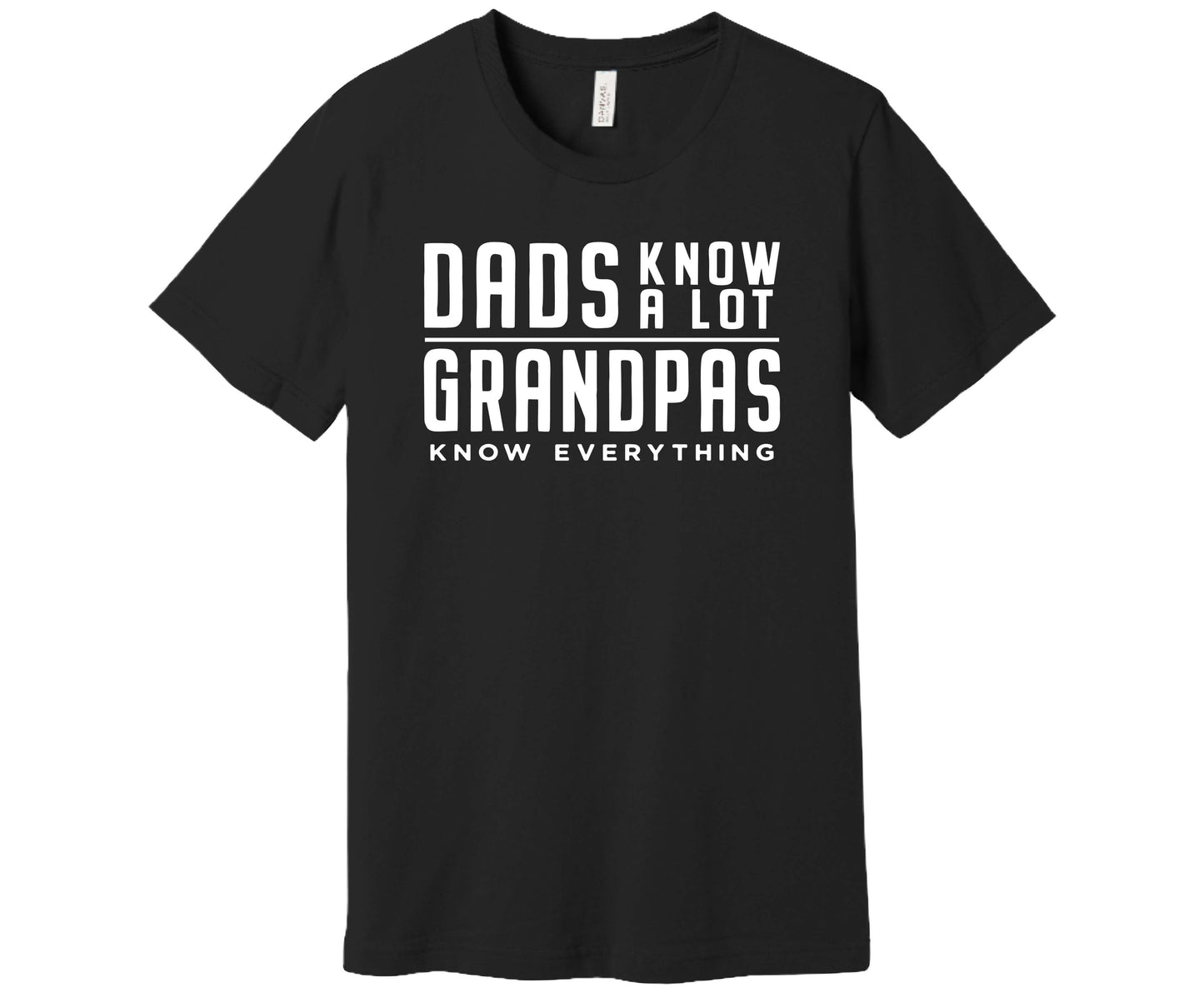 Bella Canvas T-Shirt in Black with the words Dads Know A Lot Grandpas Know Everything