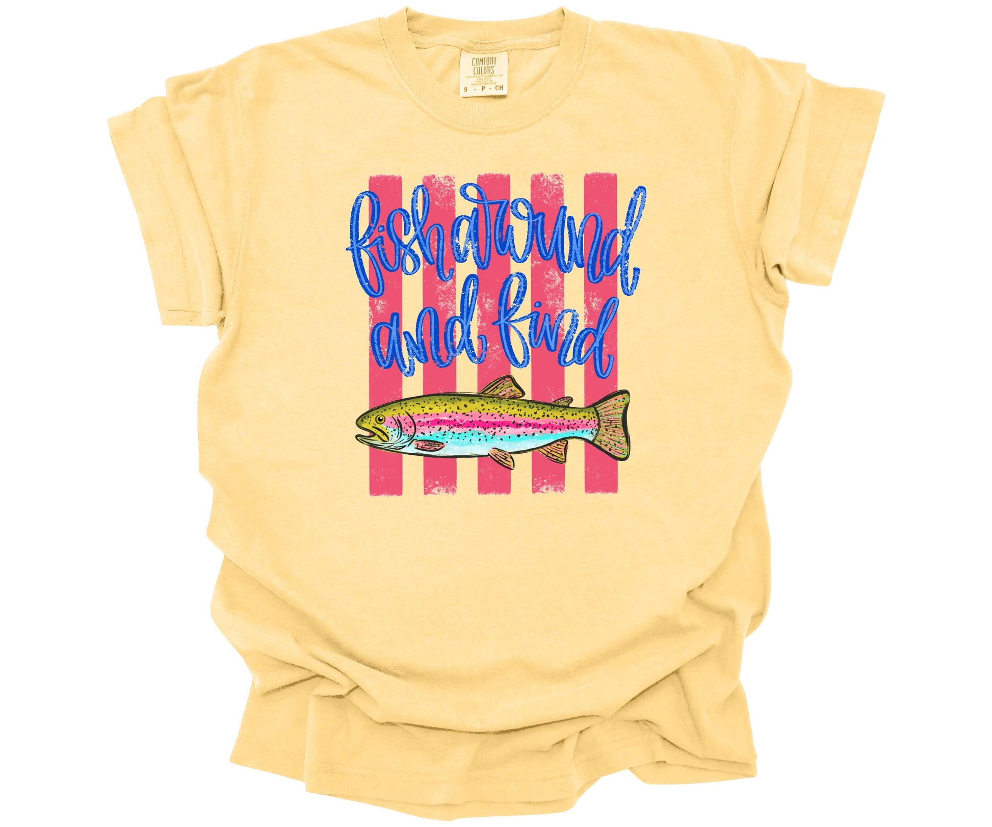 Hand-drawn trout fish graphic with hot pink horizontal lines and script text saying: "Fish Around and Find Trout" on a premium Comfort Colors T-shirt in the color Butter.