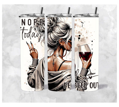 20oz Stainless Steel Tumbler with a woman drinking wine and the funny saying "Nope Not Today All Peopled Out"