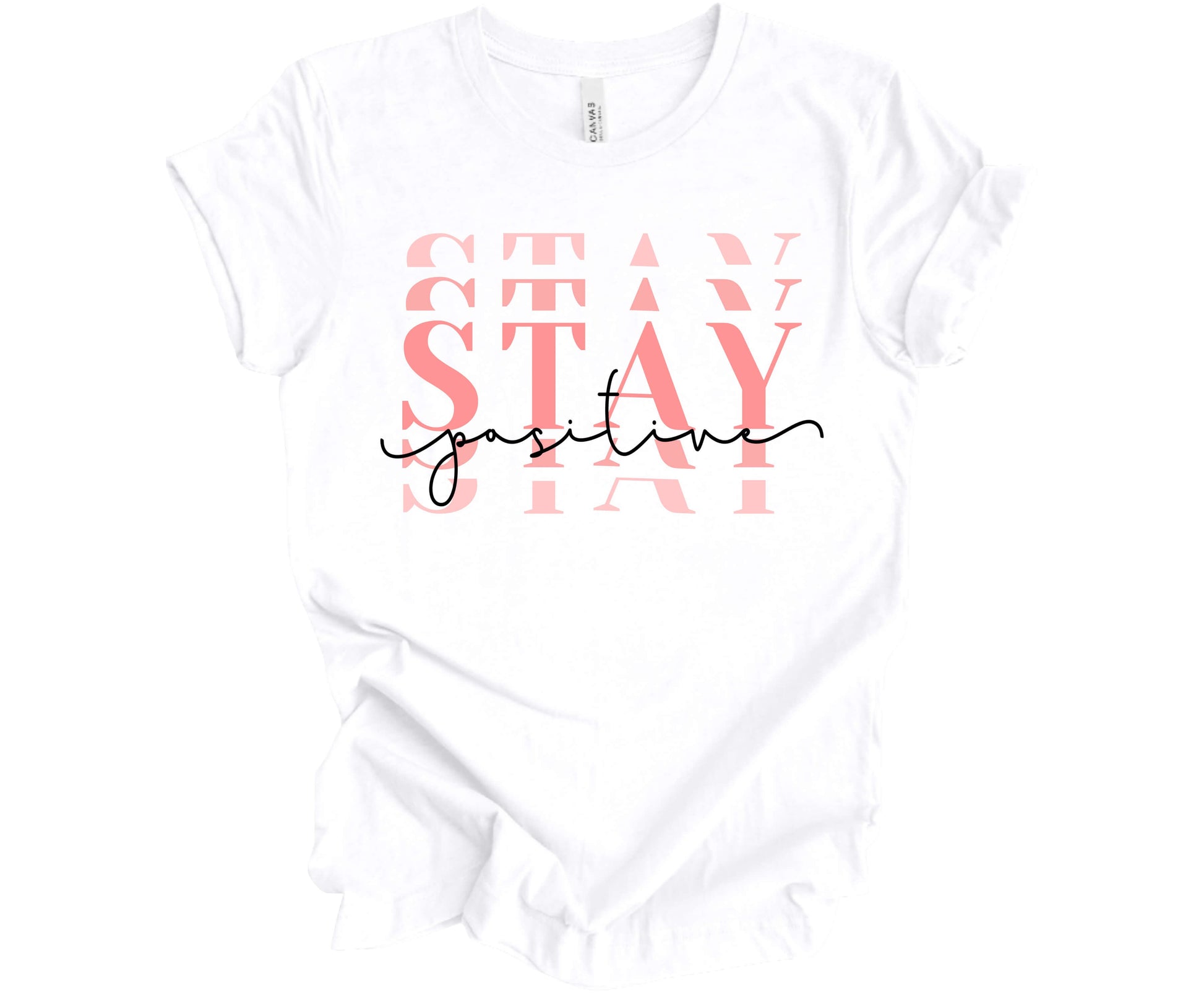 Bella Canvas T-Shirt in White with the word Stay (Stacked) and the word Positive across it.