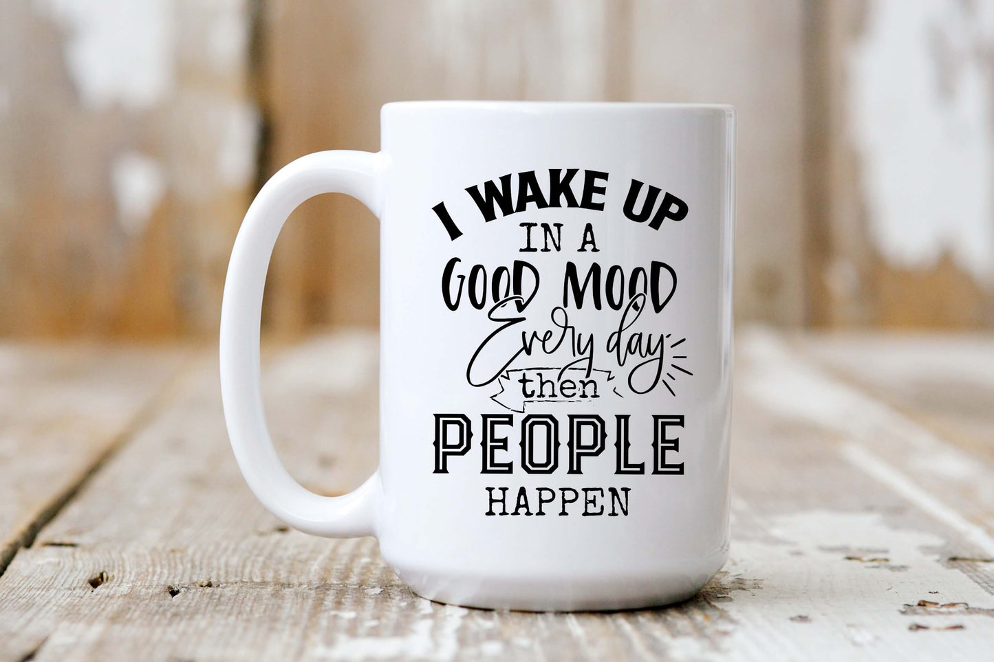 Wake up in Good Mood then People Happen Funny Mug