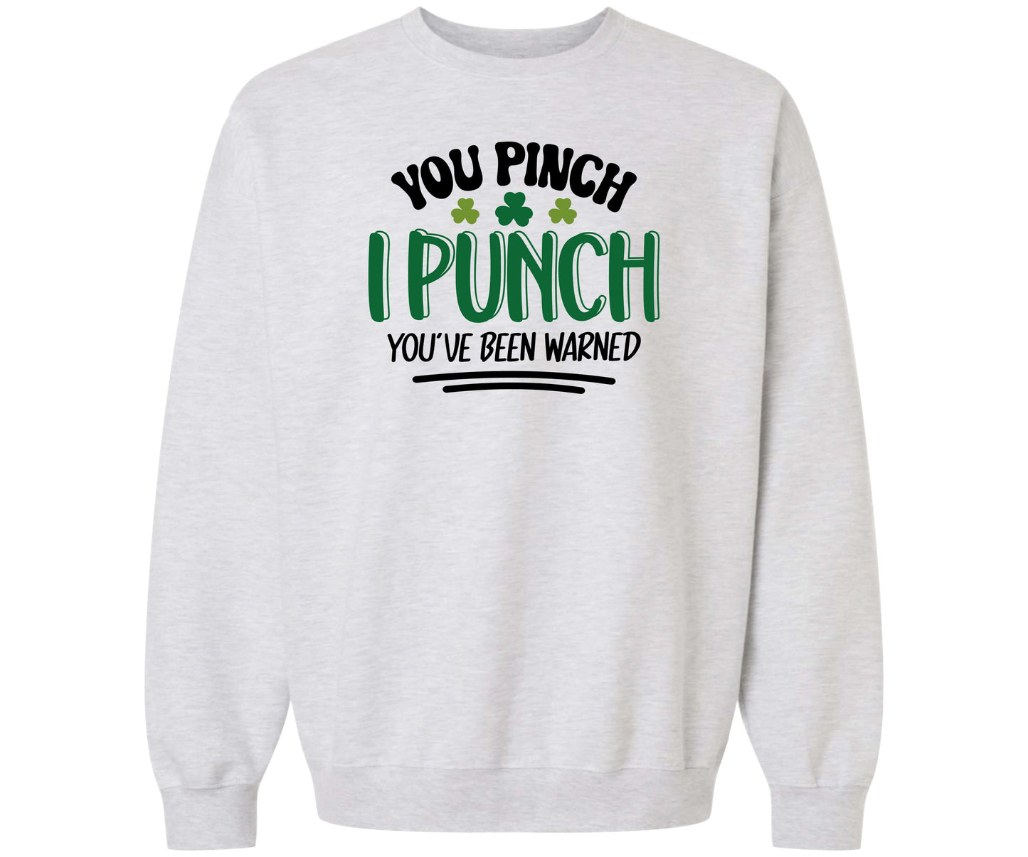 Gildan Softstyle Ash Gray Sweatshirt with the design You Pinch, I Punch You've Been Warned on it for St. Patrick's Day.